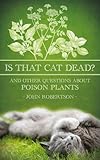 Is that cat dead? : and other questions about poison plants