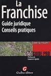 La Franchise : Guide juridique-Consei...