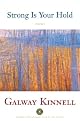 Strong Is Your Hold by Galway Kinnell