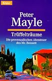 Tr&uuml;ffeltr&auml;ume: Die provenzalischen Abenteuer des Mr - Bennett. - Peter Mayle
