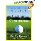Golf Is a Game of Confidence by Dr. Bob Rotella and Bob Cullen