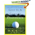 Golf Is a Game of Confidence by Dr. Bob Rotella and Bob Cullen