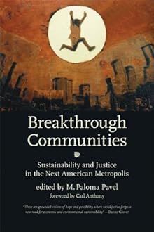 Breakthrough Communities: Sustainability and Justice in the Next American Metropolis (Urban and Industrial Environments) M. Paloma Pavel and Carl Anthony