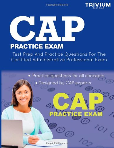 CAP Practice Exam: Test Prep and Practice Questions for the Certified Admnistrative Professional Exam