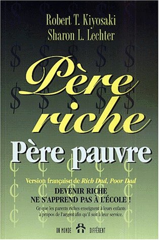 P&egrave;re riche, P&egrave;re pauvre : Devenir riche ne s'apprend pas &agrave; l'&eacute;cole !