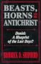 Beasts, Horns and the Antichrist: Daniel : A Blueprint of the Last Days