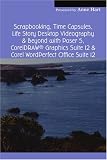 Scrapbooking, Time Capsules, Life Story Desktop Videography & Beyond with Poser 5, CorelDRAW (R) Graphics Suite 12 & Corel WordPerfect Office Suite 12