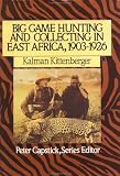 Big Game Hunting and Collecting In East Africa, 1903-1926 (Peter Capstick's Library)