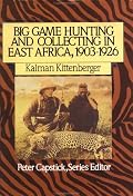 Big Game Hunting and Collecting In East Africa, 1903-1926 (Peter Capstick's Library)