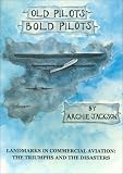Old Pilots, Bold Pilots: Landmarks in Commercial Aviation - The Triumphs and the Disasters