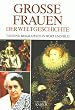 Gro�e Frauen der Weltgeschichte. Tausend Biographien in Wort und Bild