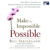 Make the Impossible Possible: One Man's Crusade to Inspire Others to Achieve | [Bill Strickland]