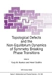 Topological Defects and the Non-Equilibrium Dynamics of Symmetry Breaking Phase Transitions (Nato Science Series C: (closed))