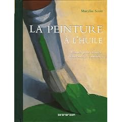 La peinture � l'huile : Manuel pour artistes d�butants et confirm�s