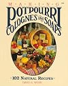 Making Potpourri, Soaps & Colognes: 102 Natural Recipes
