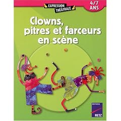Clowns, pitres et farceurs en sc�ne : 4/7 ans