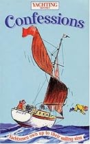 "Yachting Monthly" Confessions: Yachtsmen Own Up to Their Sailing Sins (World of Cruising)