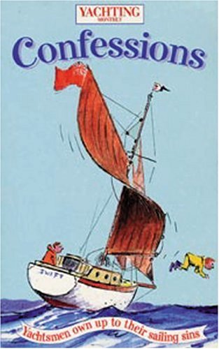 Childrens Toyshop  Books : "Yachting Monthly" Confessions: Yachtsmen Own Up to Their Sailing Sins (World of Cruising)