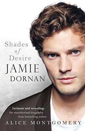 Jamie Dornan: Shades of Desire, by Alice Montgomery