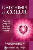 L'alchimie du coeur : Comment prodiguer et recevoir davantage d'amour