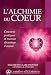 L'alchimie du coeur : Comment prodiguer et recevoir davantage d'amour
