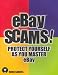 eBay Scams!: Protect Yourself as You Master eBay: Protect Yourself as You Master EBay