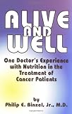Alive and Well: One Doctor s Experience With Nutrition in the Treatment of Cancer Patients [Paperback]