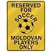 RESERVED FOR " S-OCCER MOLDOVAN PLAYERS ONLY " PARKING SIGN COUNTRY MOLDOVA