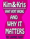 Kim & Kris: What Went Wrong and Why It Matters