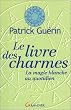 Le Livre des charmes : La Magie blanche quotidienne