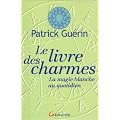 Le Livre des charmes : La Magie blanche quotidienne
