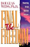 The Final Freedom : Pioneering Sexual Addiction Recovery