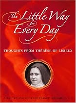 The Little Way for Every Day: Thoughts from Therese of Lisieux