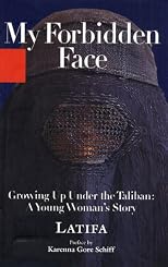 My Forbidden Face: Growing Up Under the Taliban - A Young Woman's    Story