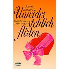 Unwiderstehlich flirten. Tausendundeine Liebesstrategie.