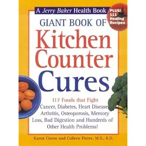 Giant Book of Kitchen Counter Cures: 117 Foods That Fight Cancer, Diabetes, Heart Disease,... by Karen Cicero, Colleen Pierre MS RD, and Jerry Baker
