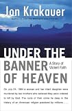 Under the Banner of Heaven. A Story of Violent Faith
