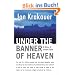 Under the Banner of Heaven. A Story of Violent Faith