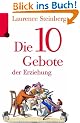Die zehn Gebote der Erziehung. Was Eltern wissen m�ssen
