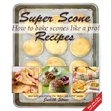 SuperSconeRecipes-HowtoBakeSconesLikeAPro!