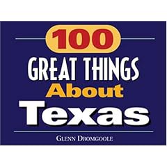 100 Great Things About Texas: One Hundred Great Things About Texas