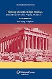 Thinking about the Elgin marbles : critical essays on cultural property, art and law