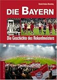 Produkt-Bild: Die Bayern. Die Geschichte des deutschen Rekordmeisters