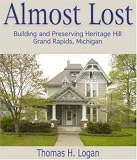 Almost Lost: Building and Preserving Heritage Hill, Grand Rapids, Michigan (Building)