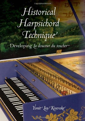 Historical Harpsichord Technique: Developing La douceur du toucher (Publications of the Early Music Institute)