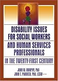 Disability Issues For Social Workers And Human Services Professionals In The Twenty-First Century