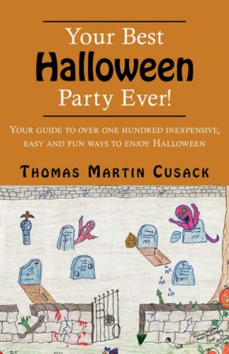Your Best Halloween Party Ever!: Your Guide to Over One Hundred Inexpensive, Easy and Fun Ways to Enjoy Halloween