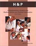 H & P: A Nonphysicians Guide to the Medical History and Physical Examination