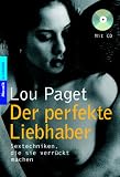 Der perfekte Liebhaber. Mit CD: Sextechniken, die sie verr�ckt machen - Lou Paget