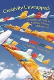 Creativity Unwrapped: A Spiritual Path to Making Money Making Art